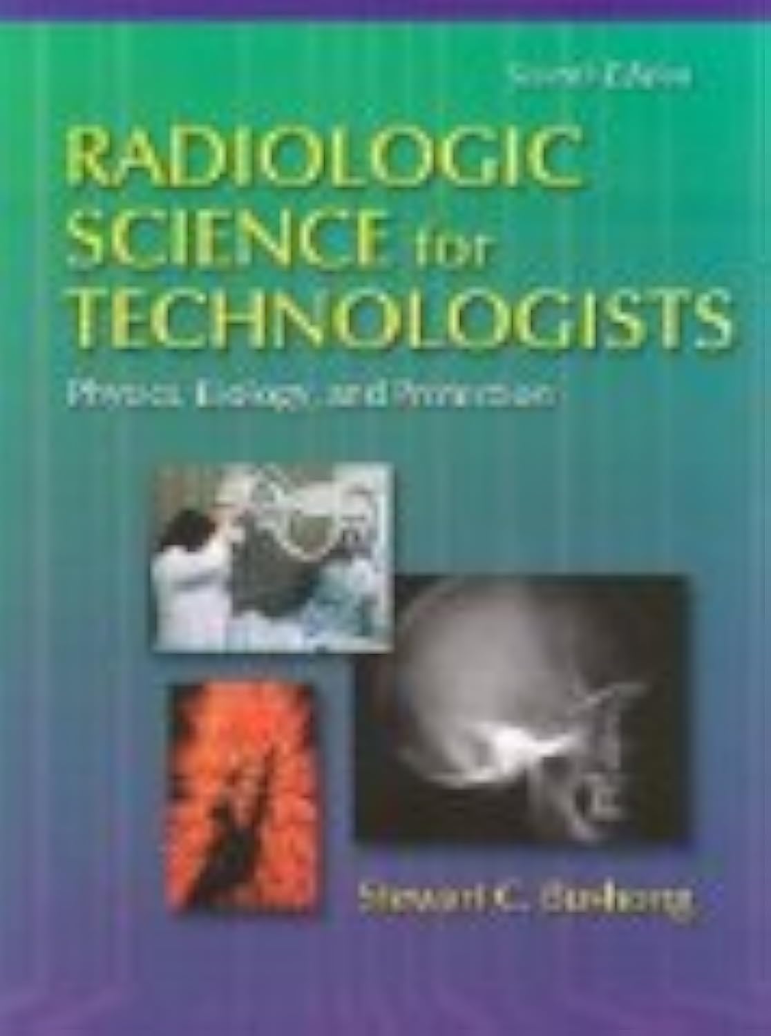 Radiologic Science for Technologists Physics, Biology, and Protection: Physics, Biology, and Protection,Used