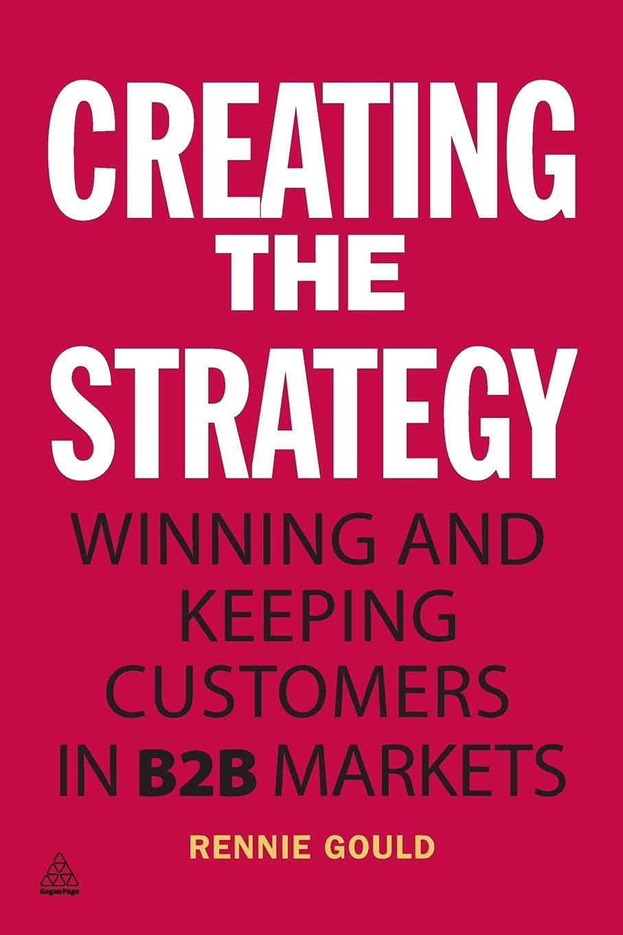 Creating the Strategy: Winning and Keeping Customers in B2B Markets,Used