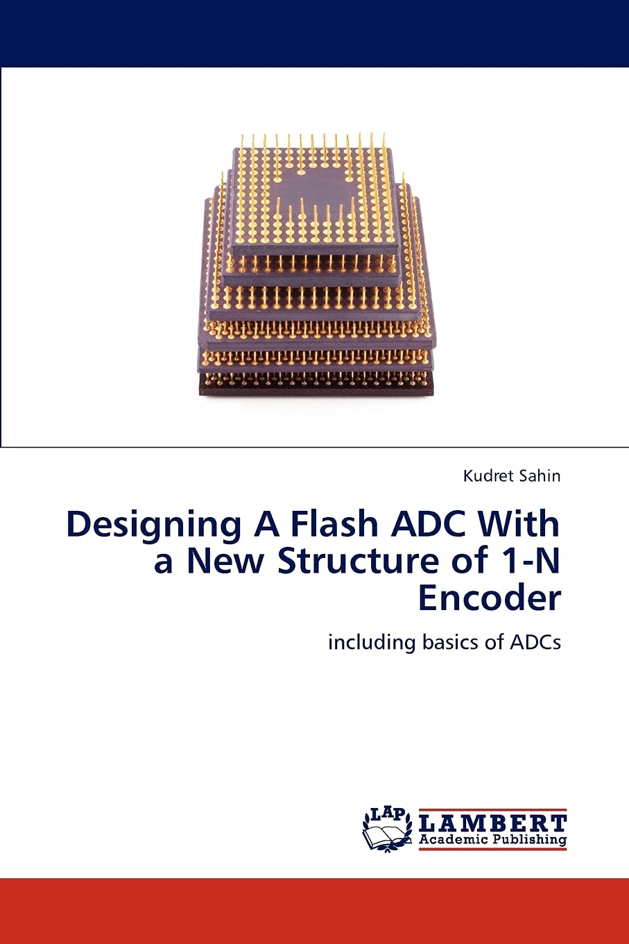 Designing A Flash ADC With a New Structure of 1N Encoder: including basics of ADCs,Used