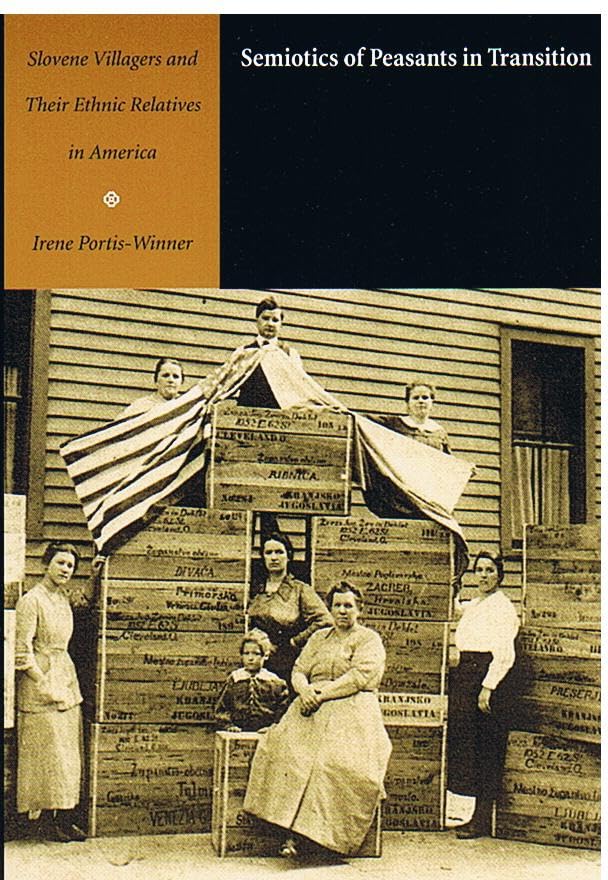 Semiotics Of Peasants In Transition: Slovene Villagers And Their Ethnic Relatives In America (Sound And Meaning: The Roman Jakob,New
