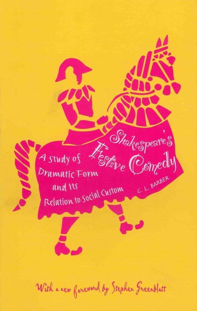 Shakespeare's Festive Comedy: A Study of Dramatic Form and Its Relation to Social Custom,New