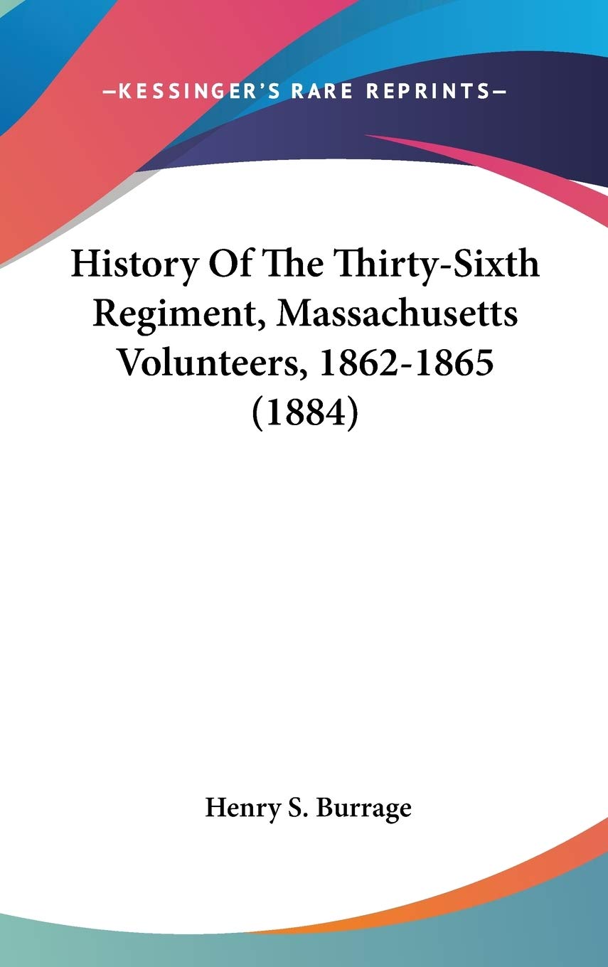 History Of The Thirtysixth Regiment, Massachusetts Volunteers, 18621865 (1884),New