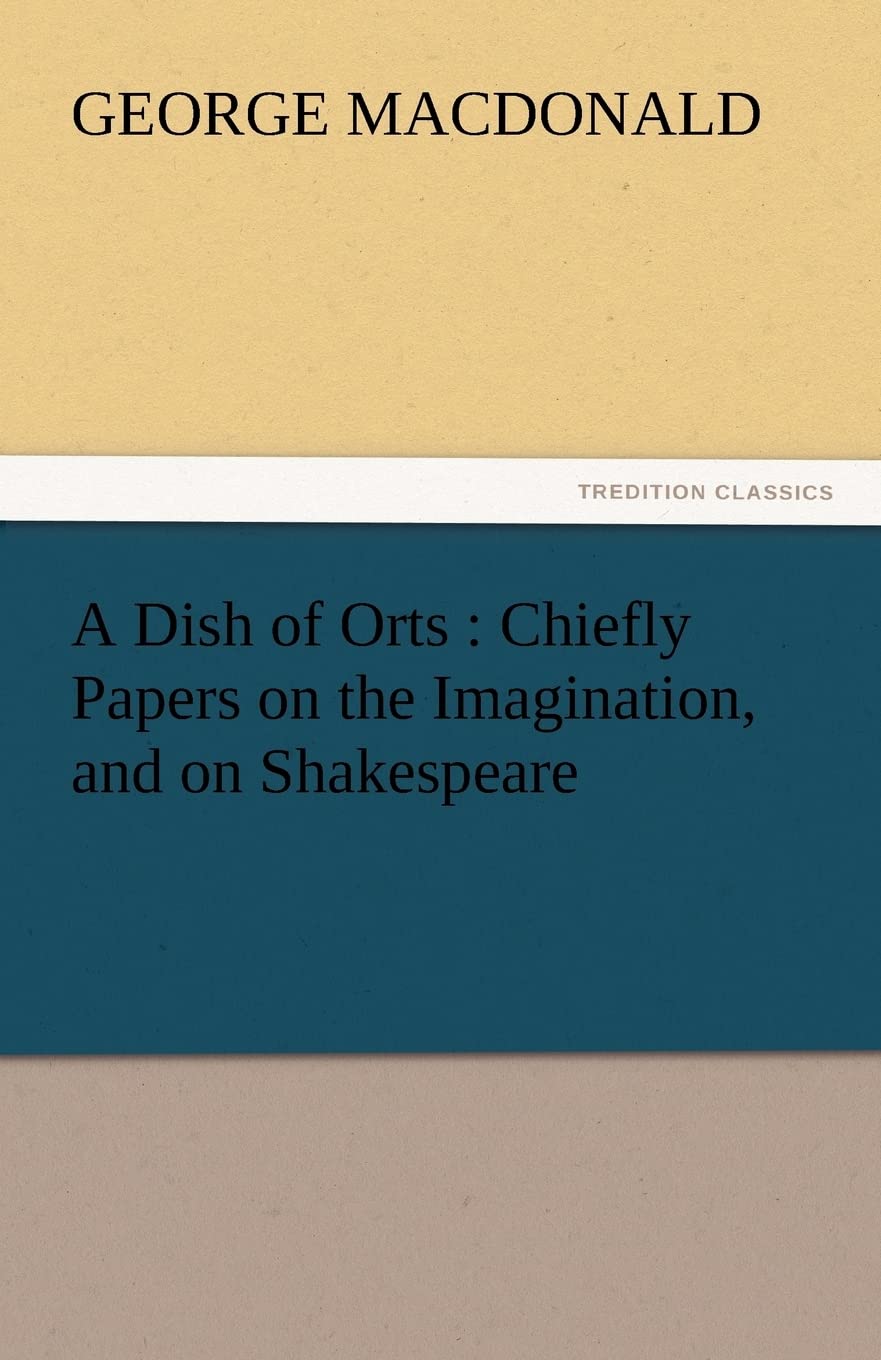 A Dish of Orts: Chiefly Papers on the Imagination, and on Shakespeare,Used