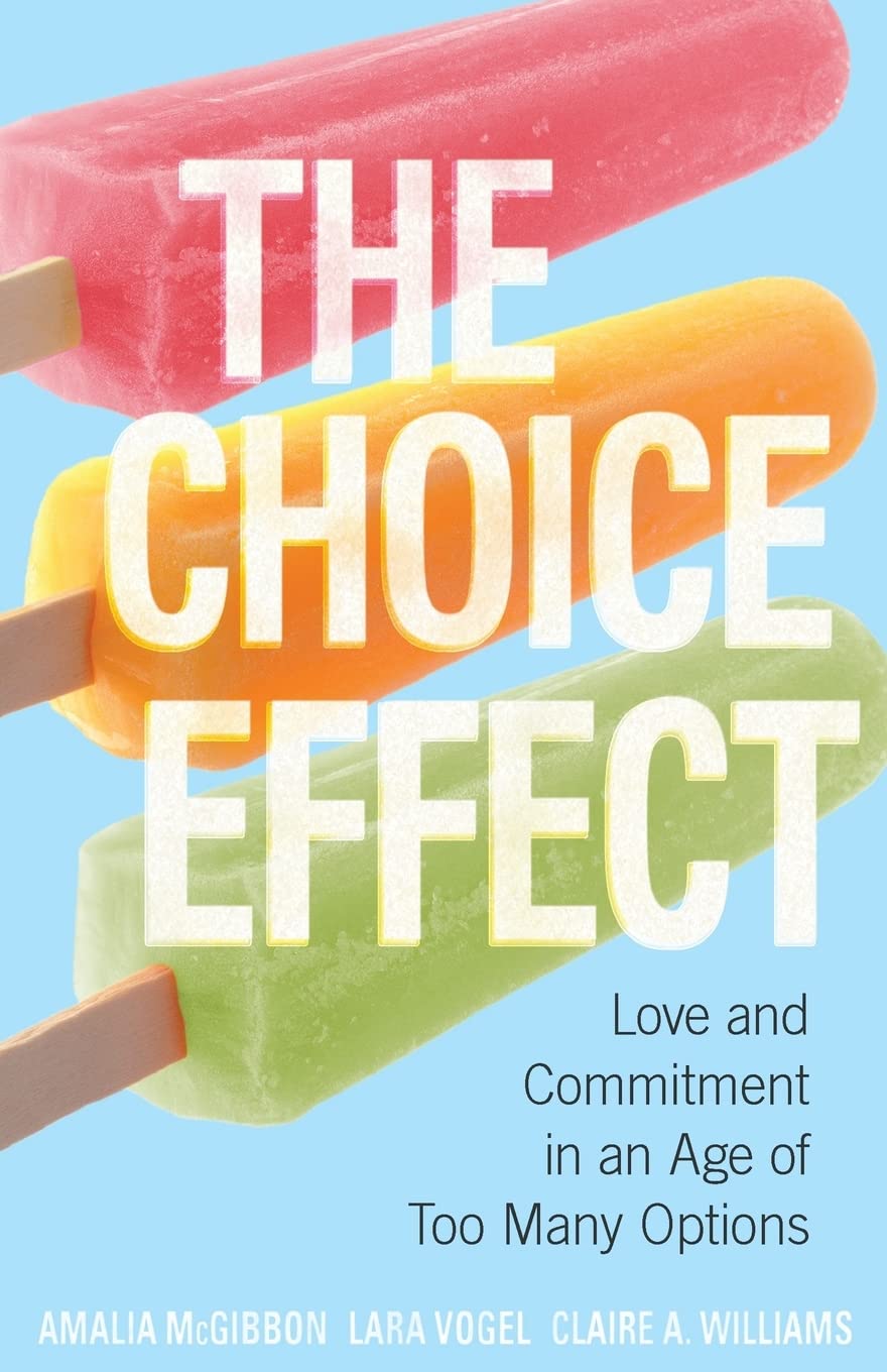 The Choice Effect: Love And Commitment In An Age Of Too Many Options