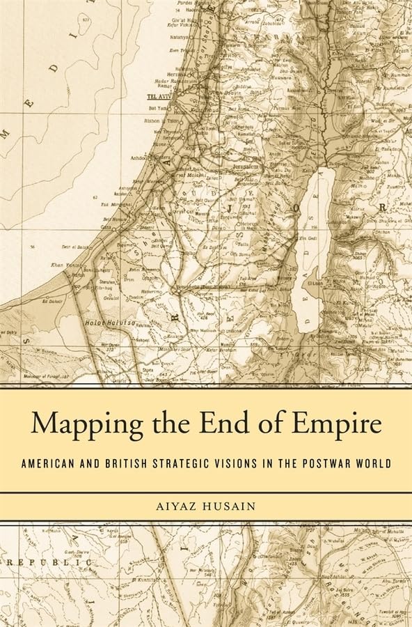 Mapping the End of Empire: American and British Strategic Visions in the Postwar World,Used