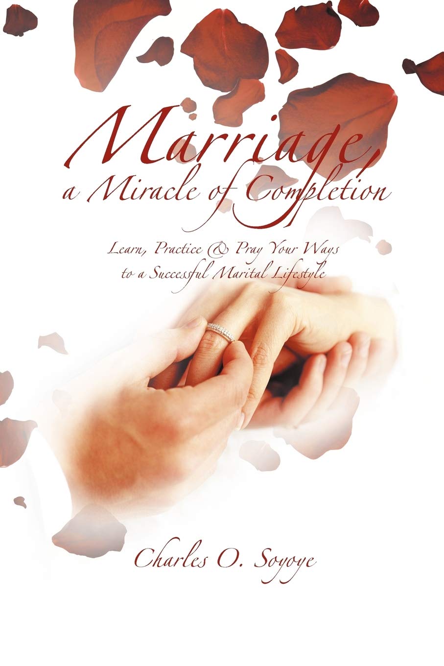 Marriage, A Miracle Of Completion: Learn, Practice & Pray Your Ways To A Successful Marital Lifestyle,Used