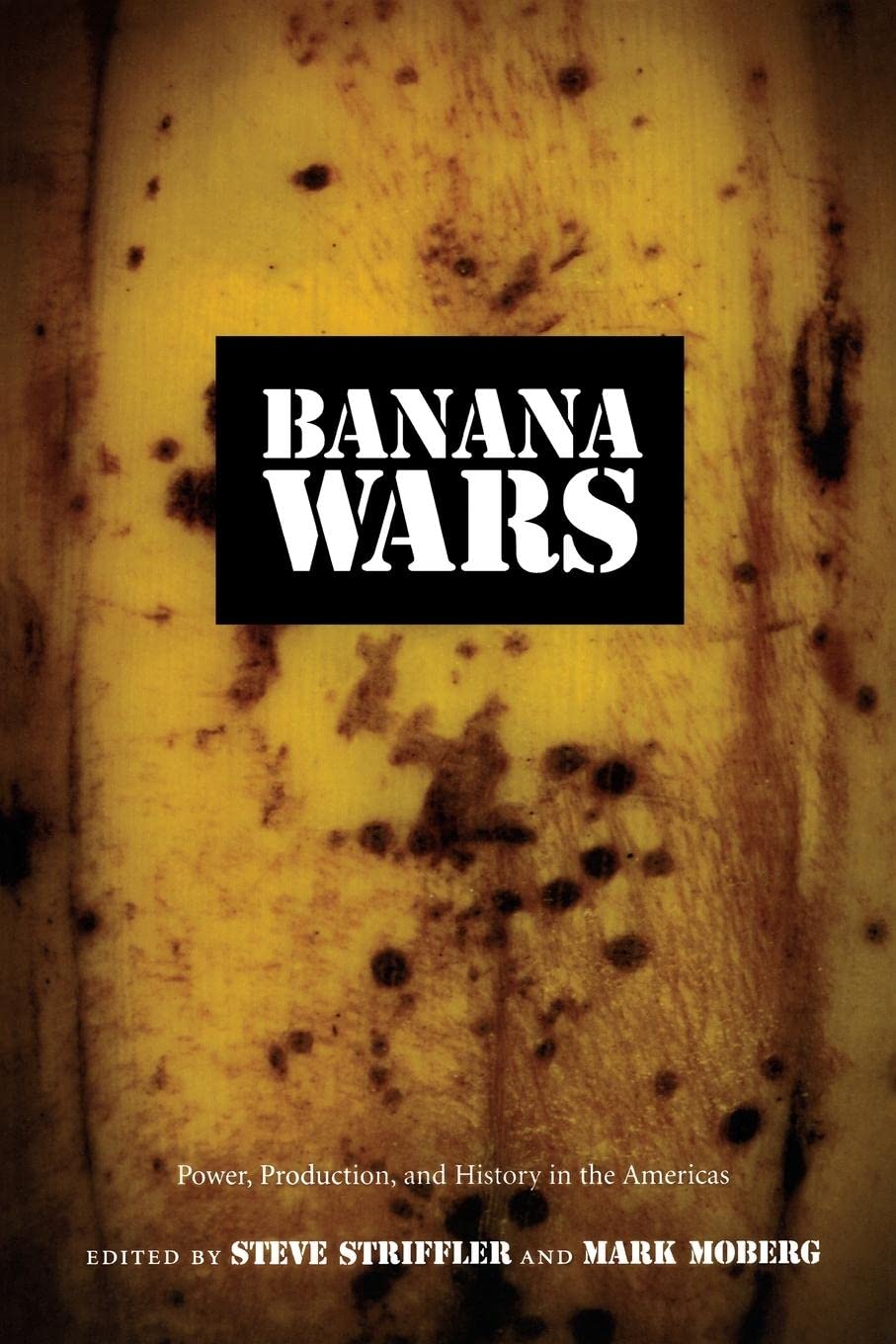 Banana Wars: Power, Production, And History In The Americas (American Encounters/Global Interactions),New