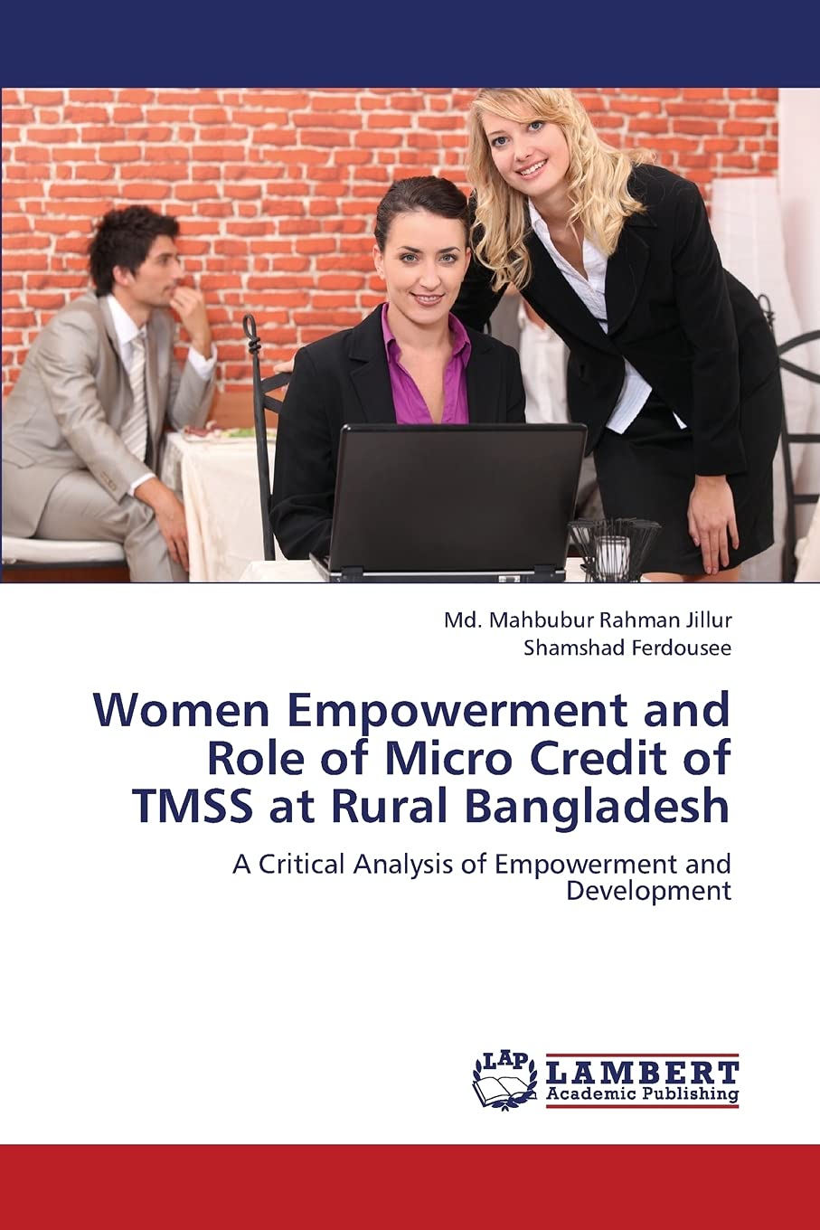 Women Empowerment and Role of Micro Credit of TMSS at Rural Bangladesh: A Critical Analysis of Empowerment and Development,Used