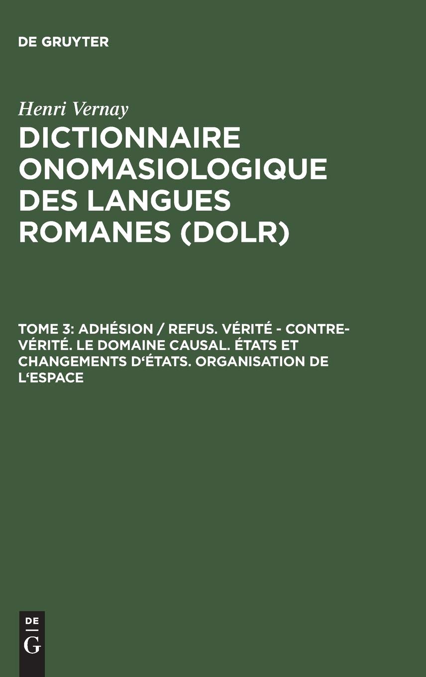 Dictionnaire onomasiologique des langues romanes (DOLR), Tome 3, Adhsion/refus. Vrit contrevrit. Le domaine causal.,Used