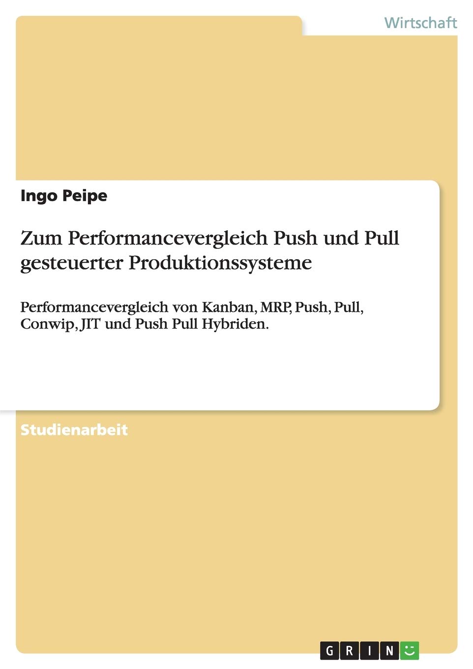 Zum Performancevergleich Push Und Pull Gesteuerter Produktionssysteme: Performancevergleich Von Kanban, Mrp, Push, Pull, Conwip,,Used