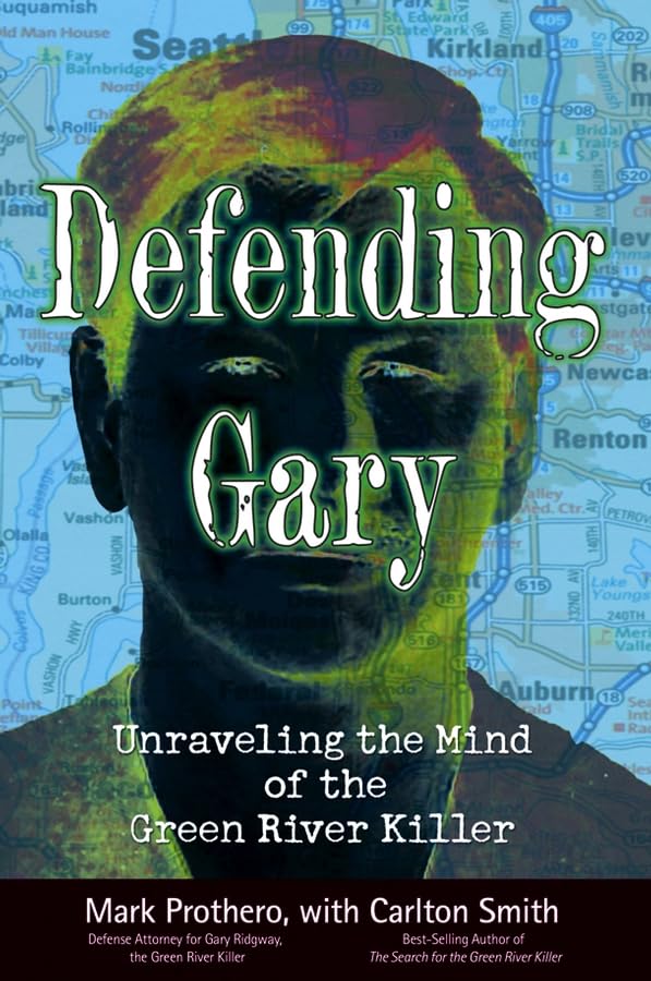 Defending Gary: Unraveling The Mind Of The Green River Killer