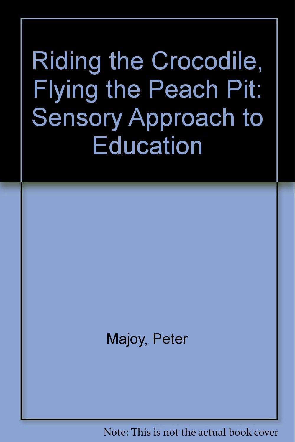 Riding the Crocodile Flying the Peachpit: A Sensory Approach,Used
