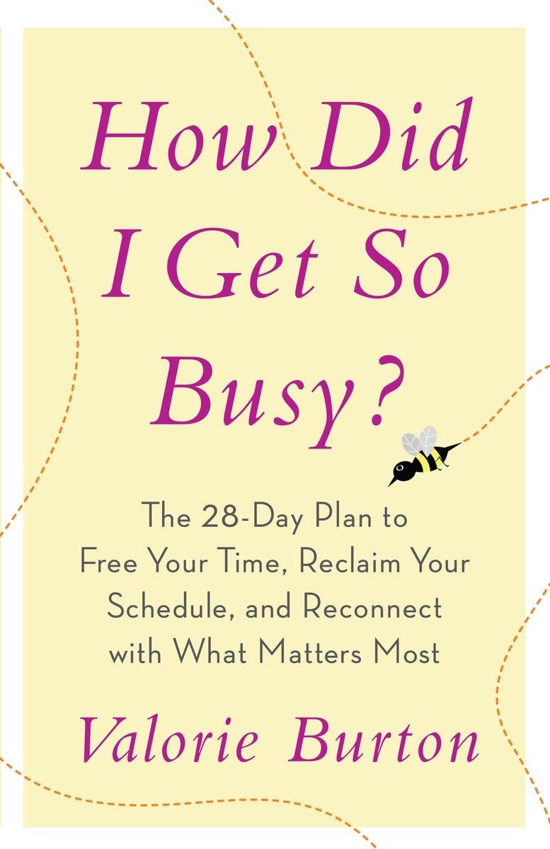 How Did I Get So Busy?: The 28day Plan to Free Your Time, Reclaim Your Schedule, and Reconnect with What Matters Most,Used