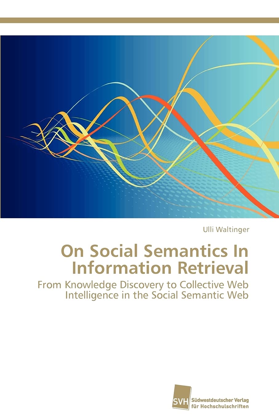On Social Semantics In Information Retrieval: From Knowledge Discovery to Collective Web Intelligence in the Social Semantic Web,Used