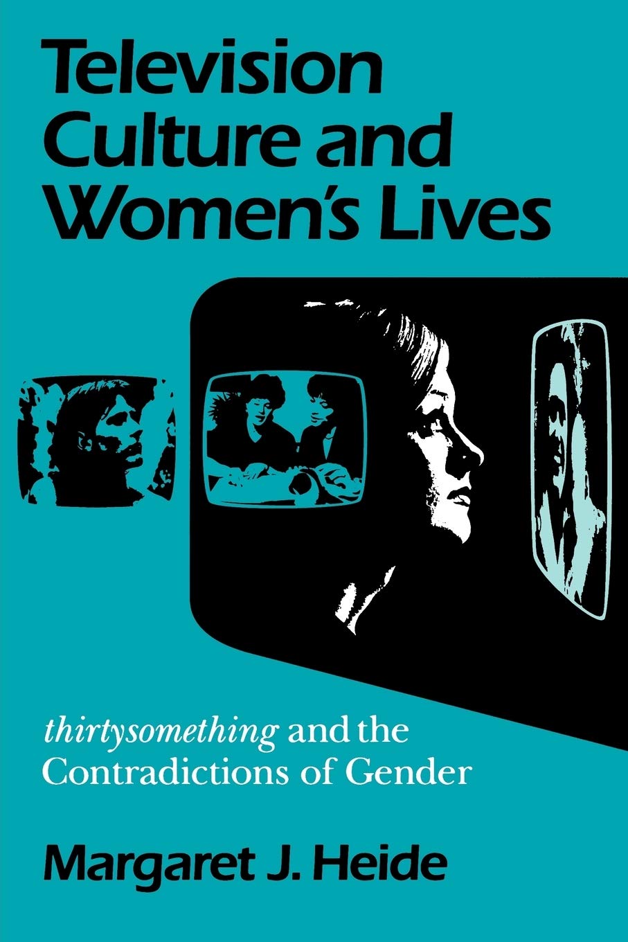 Television Culture And Women'S Lives: 'Thirtysomething' And The Contradictions Of Gender (Feminist Cultural Studies, The Media, ,New