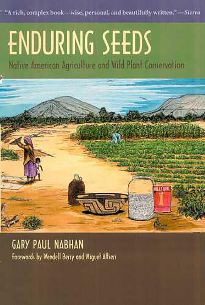 Enduring Seeds: Native American Agriculture And Wild Plant Conservation,New