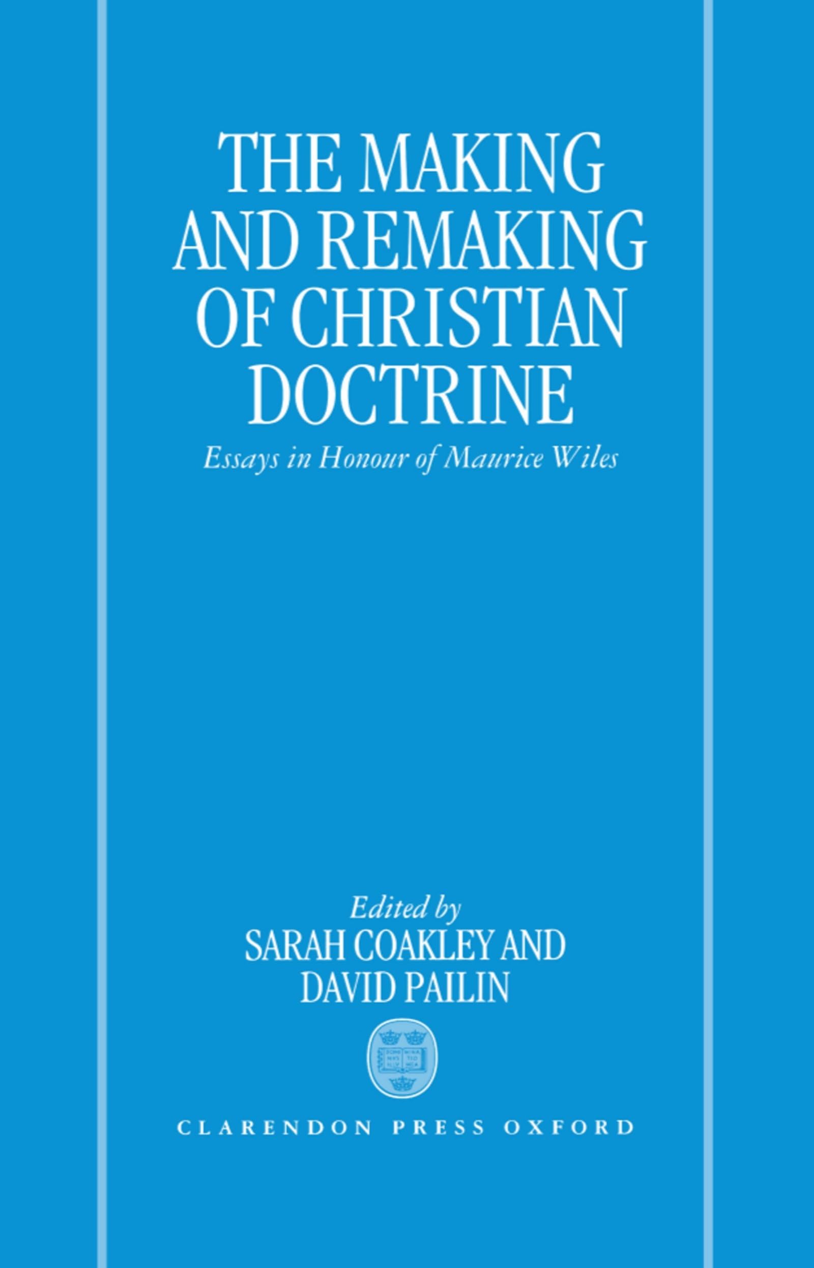 The Making And Remaking Of Christian Doctrine: Essays In Honour Of Maurice Wiles