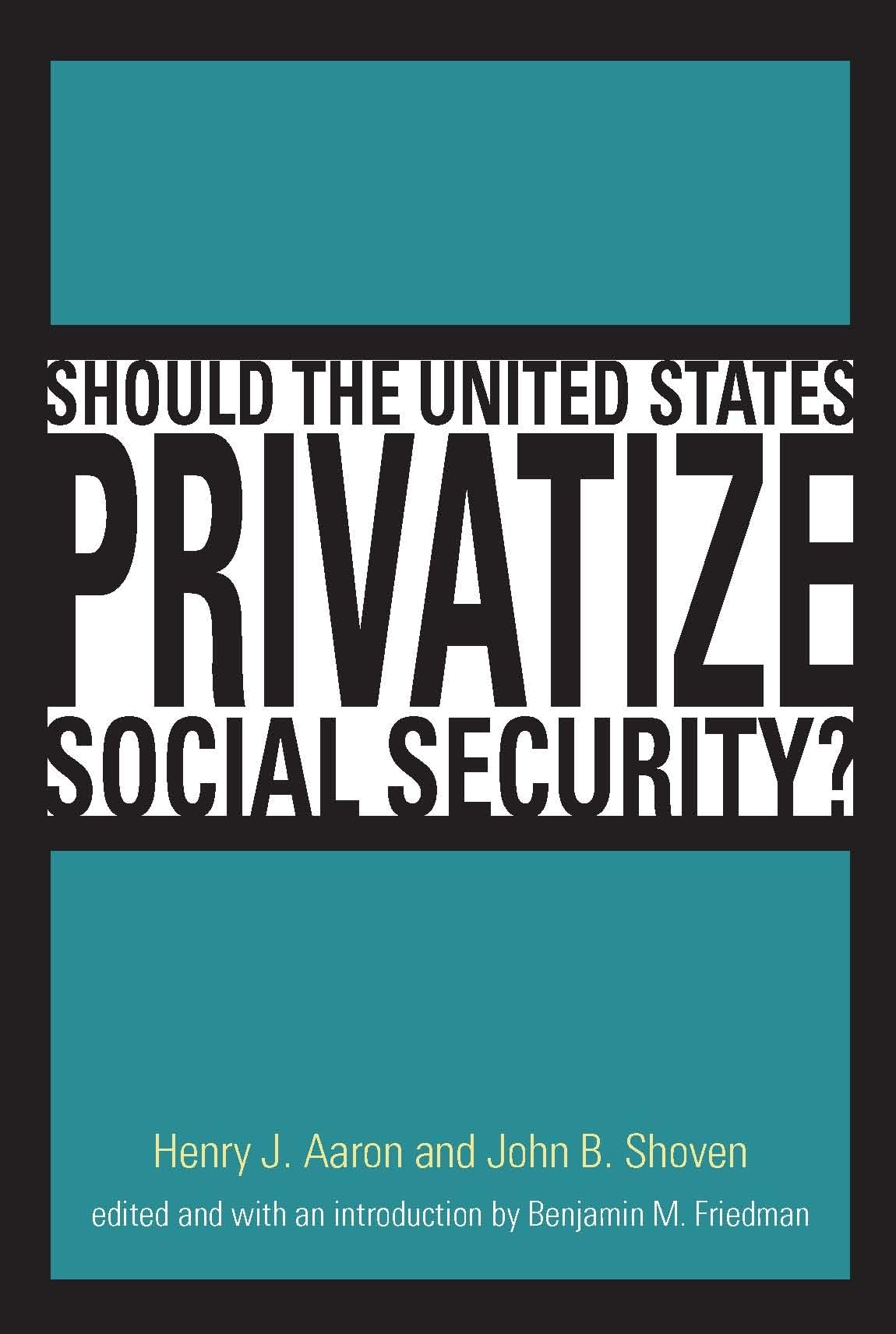 Should the United States Privatize Social Security? (Alvin Hansen Symposium Series on Public Policy),Used