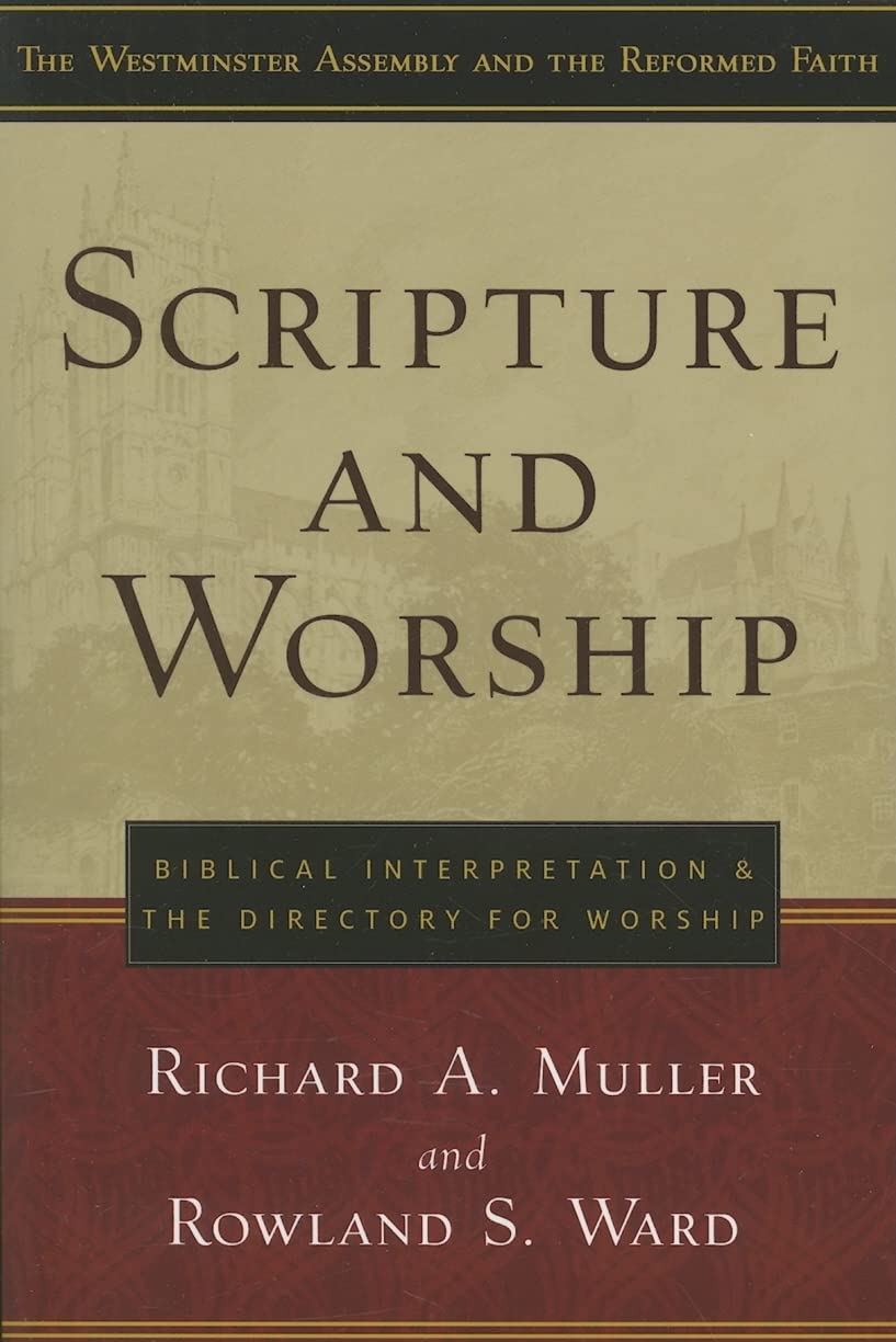 Scripture and Worship: Biblical Interpretation and the Directory for Public Worship (Westminster Assembly and the Reformed Faith,Used