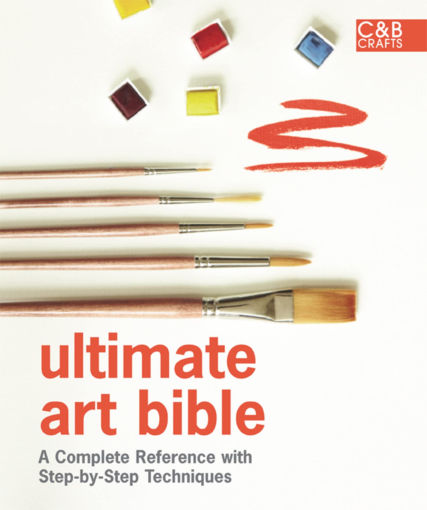 Ultimate Art Bible: A Complete Reference With Stepbystep Techniques (Ultimate Guides)