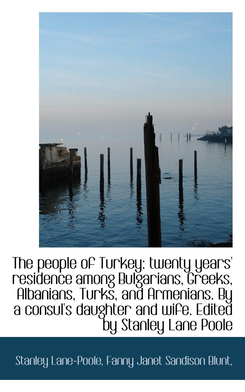 The People of Turkey: Twenty Years' Residence Among Bulgarians, Greeks, Albanians, Turks, and Armeni,New