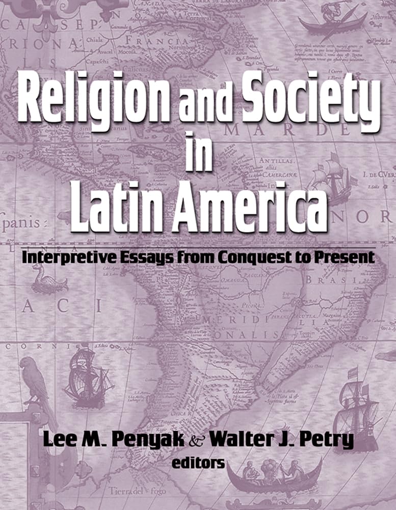 Religion and Society in Latin America: Interpretive Essays from Conquest to Present,Used