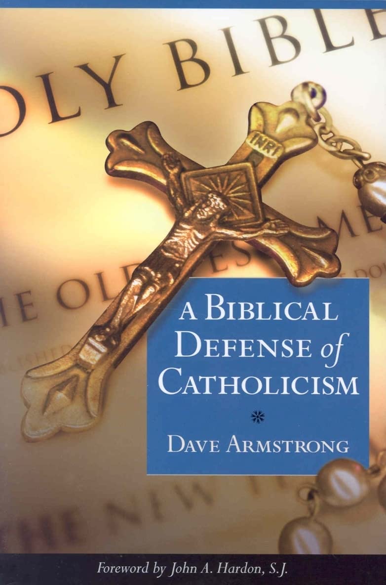 A Biblical Defense of Catholicism,New