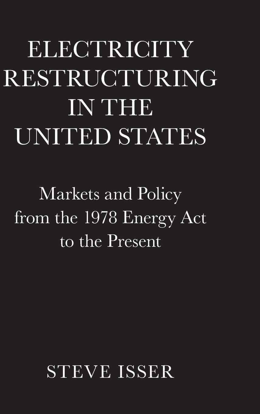 Electricity Restructuring in the United States: Markets and Policy from the 1978 Energy Act to the Present,Used