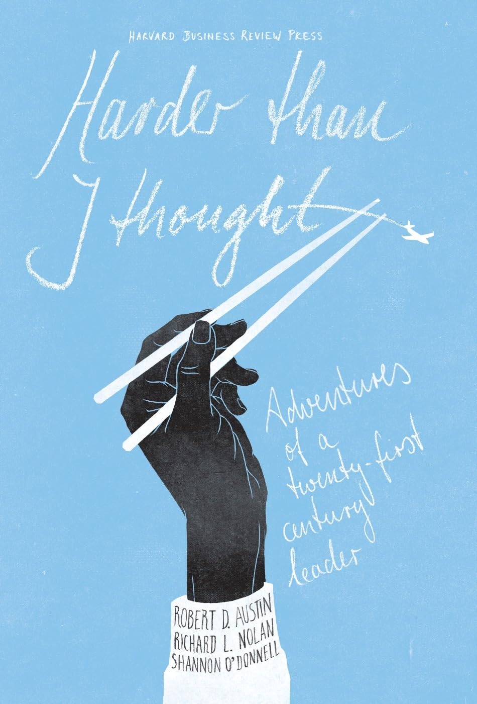 Harder Than I Thought: Adventures of a TwentyFirst Century Leader,Used