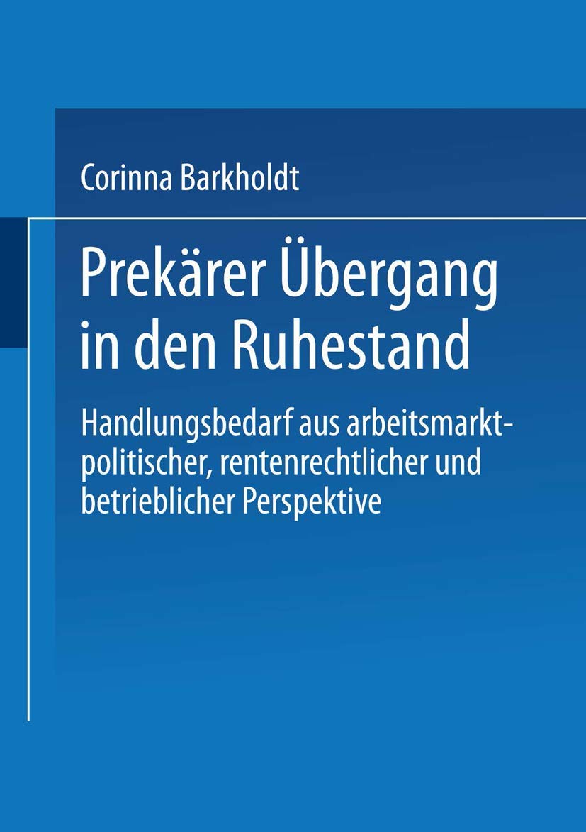 Prekrer bergang in den Ruhestand: Handlungsbedarf aus arbeitsmarktpolitischer, rentenrechtlicher und betrieblicher Perspektive ,Used