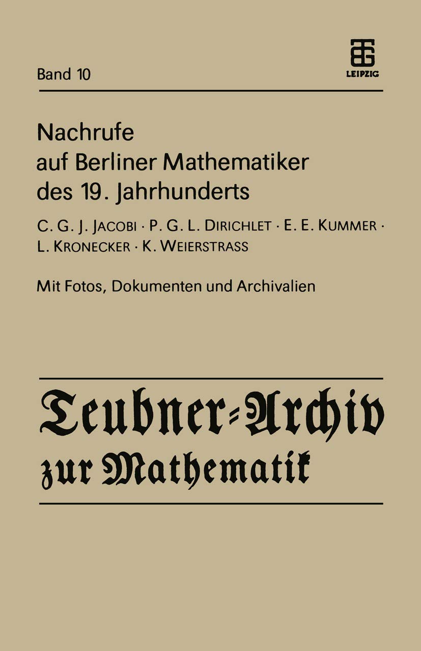 Nachrufe Auf Berliner Mathematiker Des 19. Jahrhunderts: C.G.J. Jacobi P.G.L. Dirichlet E.E. Kummer L. Kronecker K. Weie,Used