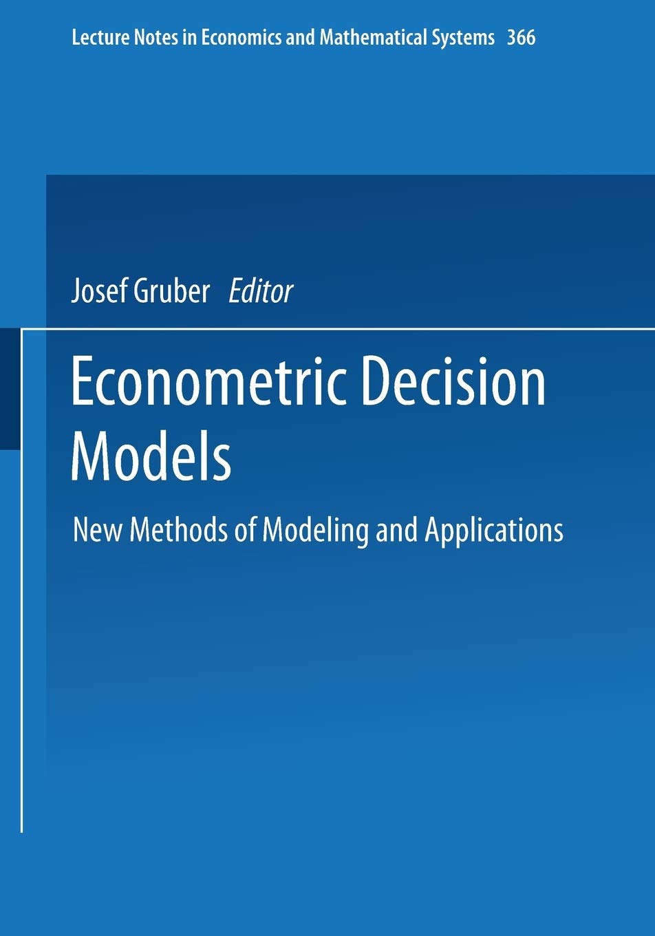 Econometric Decision Models: New Methods of Modeling and Applications (Lecture Notes in Economics and Mathematical Systems, 366),Used