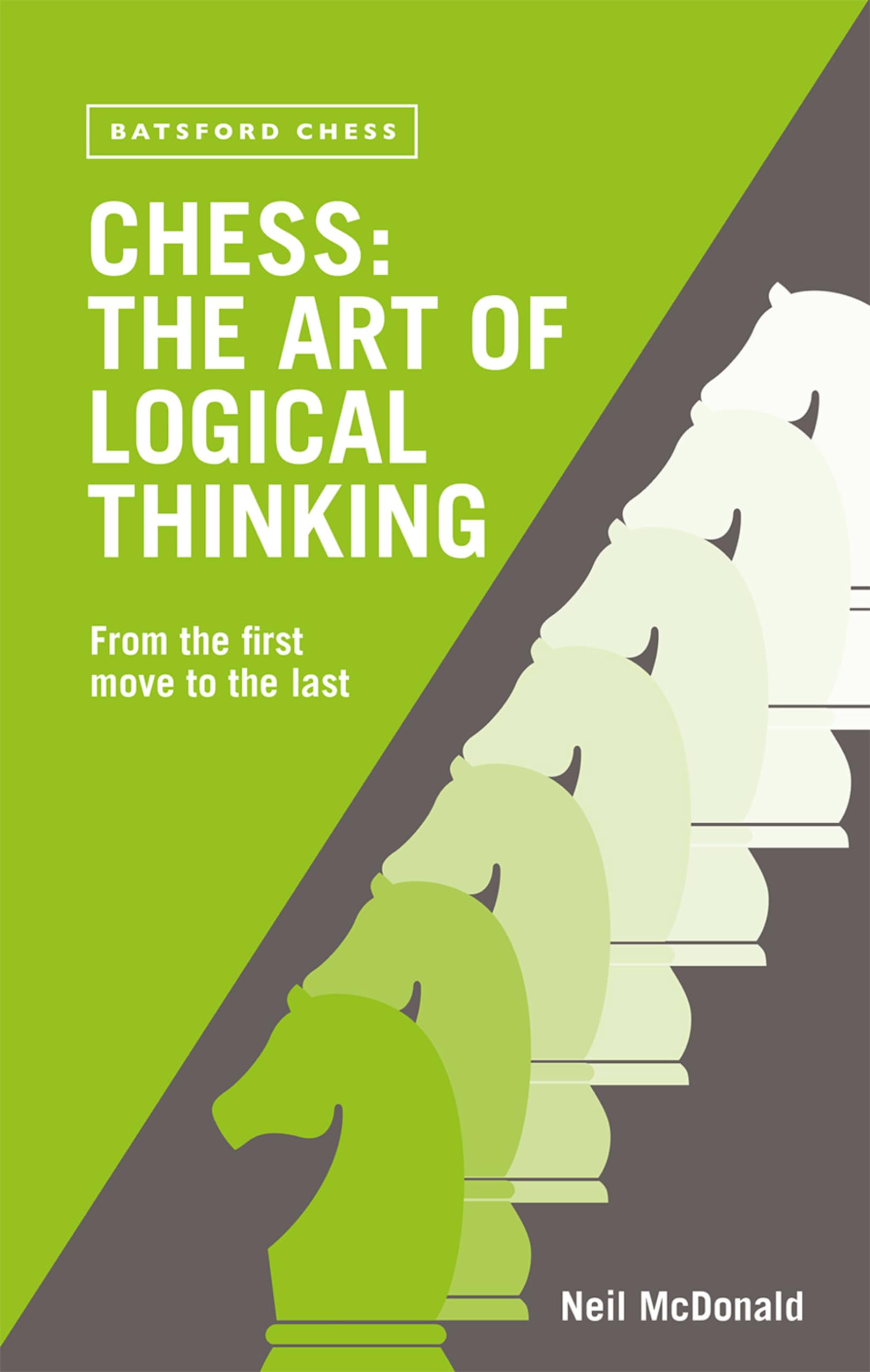 Chess: The Art of Logical Thinking: From The First Move To The Last,New