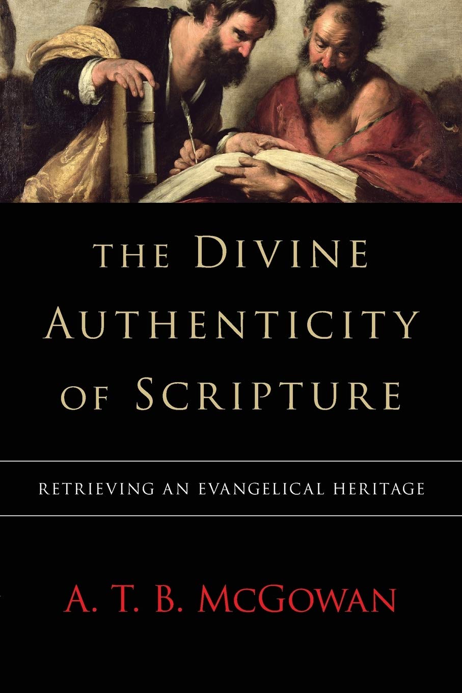 The Divine Authenticity Of Scripture: Retrieving An Evangelical Heritage,New