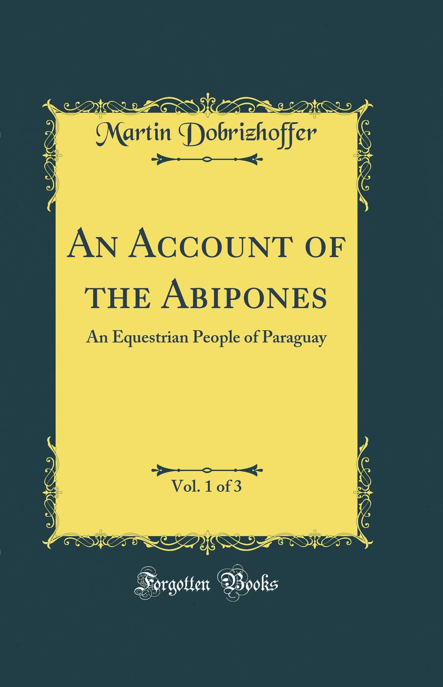 An Account of the Abipones, Vol. 1 of 3: An Equestrian People of Paraguay (Classic Reprint),Used