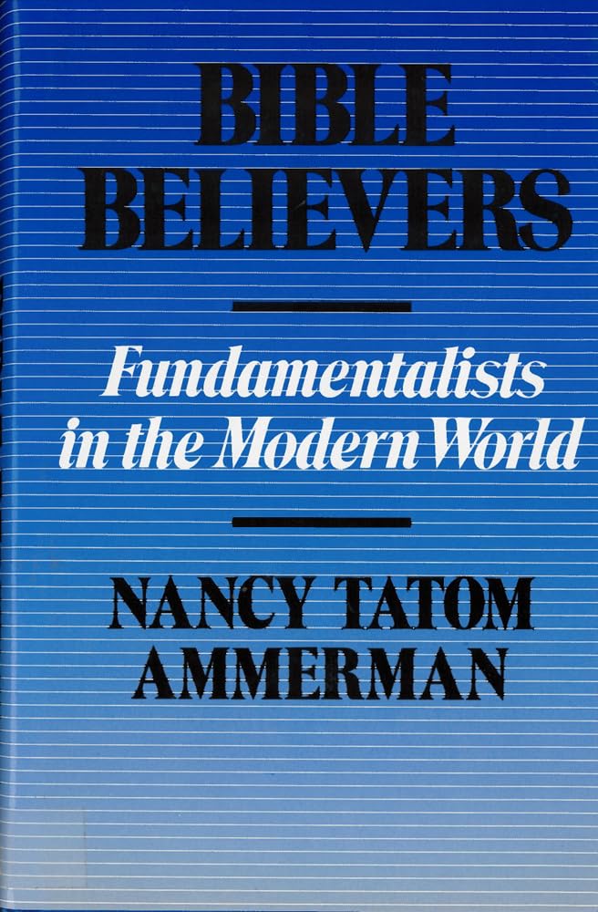 Bible Believers: Fundamentalists In The Modern World,Used