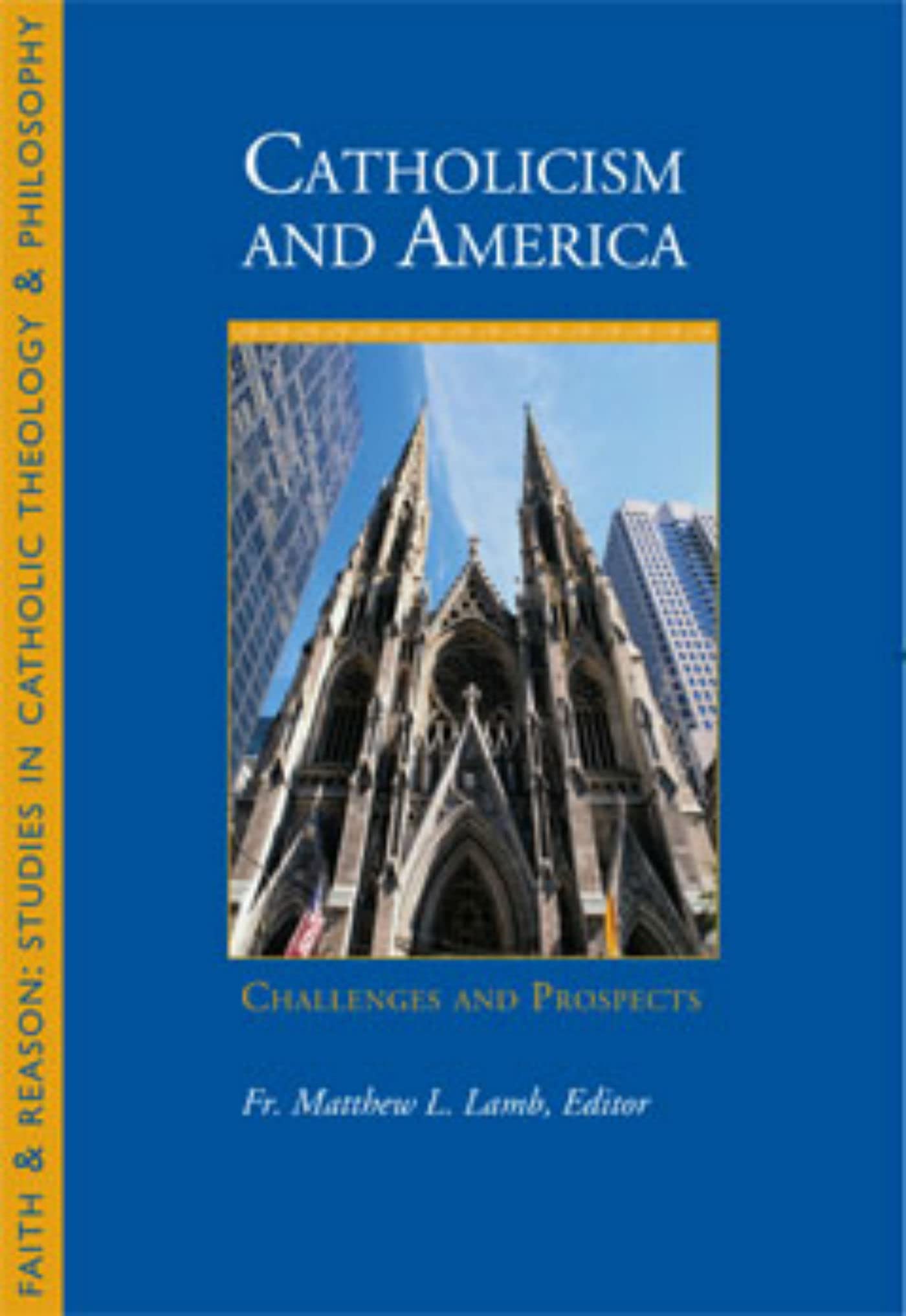 Catholicism and America: Challenges and Prospects (Faith & Reason: Stuydies in Catholic Theology & Philosophy),Used