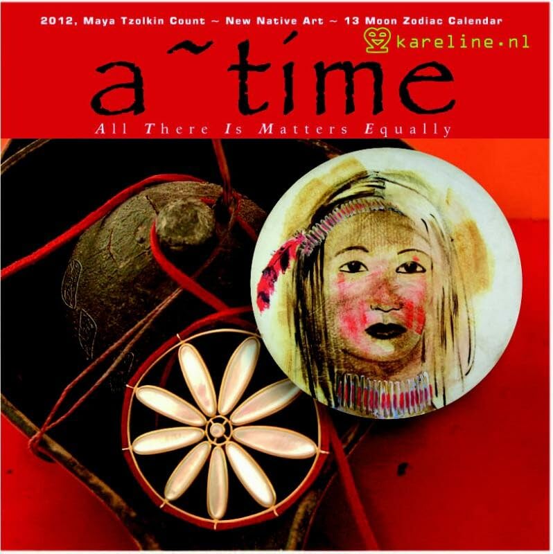 A ~ TIME: All There Is Matters Equally: 2012, Maya Tzolkin CountNew Native Art13 Moon Zodiac Calendar,New