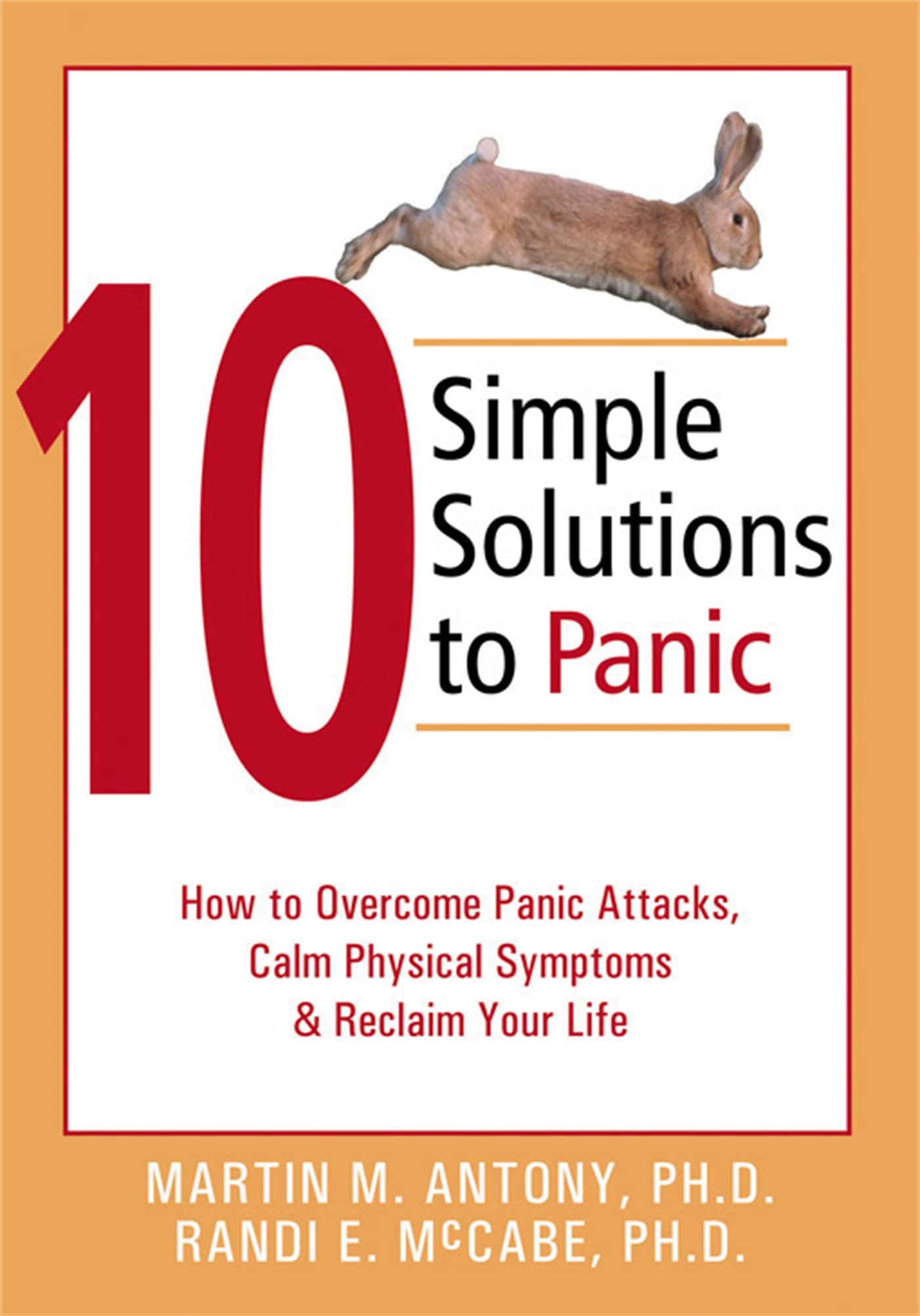 10 Simple Solutions to Panic: How to Overcome Panic Attacks, Calm Physical Symptoms, and Reclaim Your Life (The New Harbinger Te,New