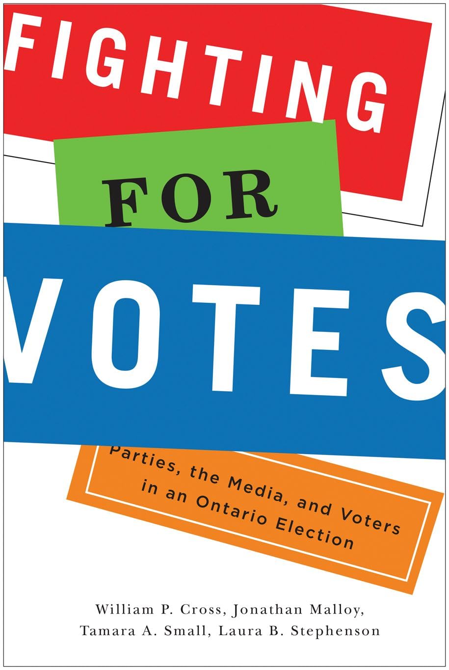 Fighting for Votes: Parties, the Media, and Voters in an Ontario Election,Used