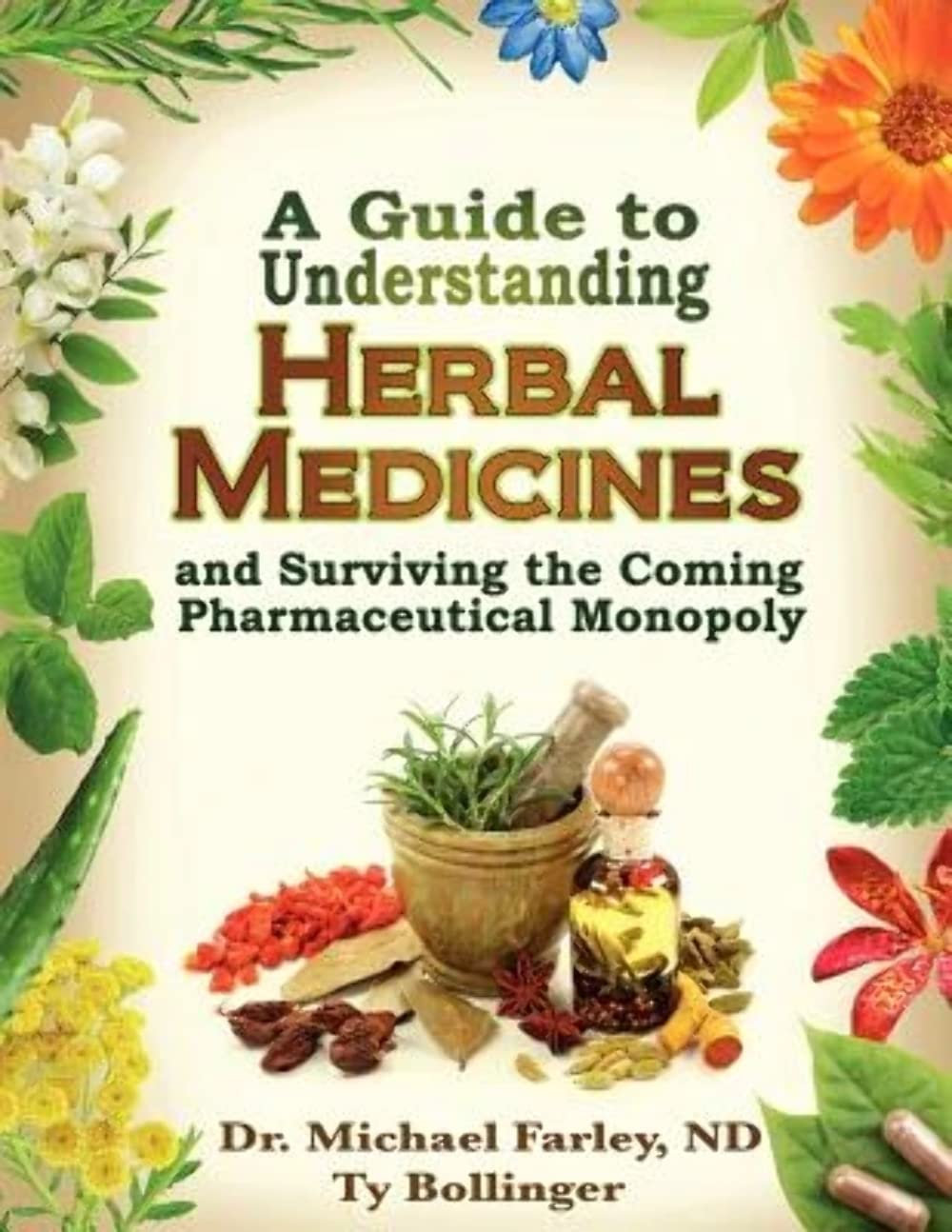 A Guide To Understanding Herbal Medicines And Surviving The Coming Pharmaceutical Monopoly
