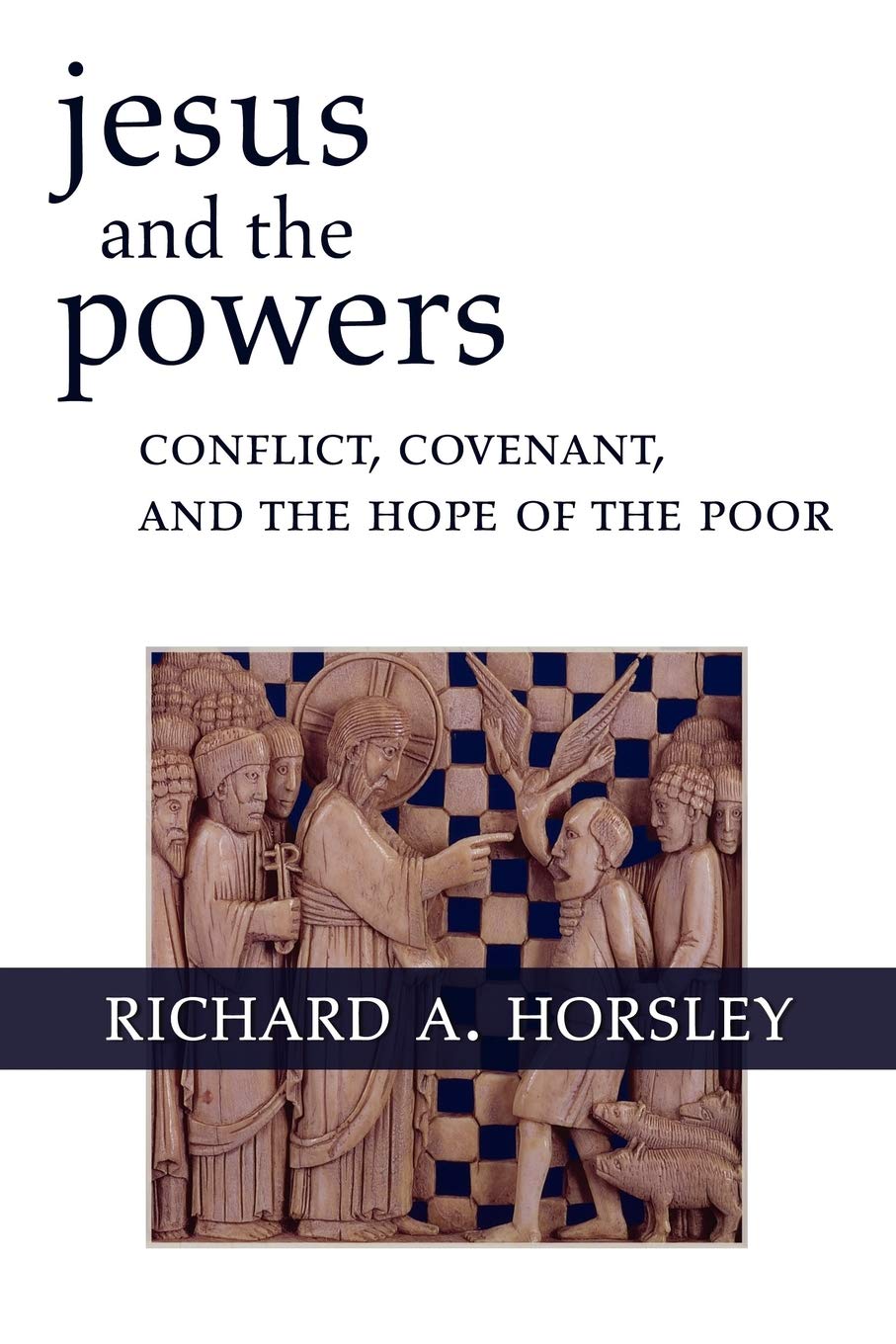 Jesus And The Powers: Conflict, Covenant, And The Hope Of The Poor,New