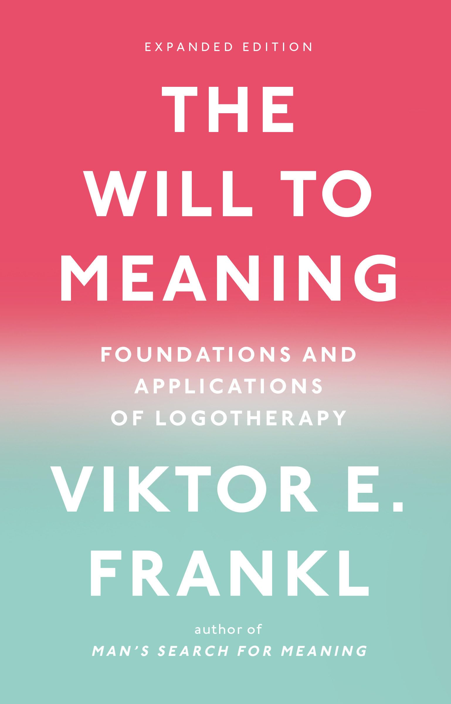 The Will to Meaning: Foundations and Applications of Logotherapy,New