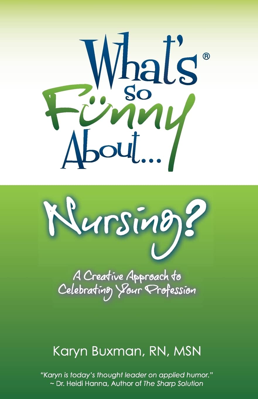 What's So Funny About... Nursing?: A Creative Approach to Celebrating Your Profession,Used