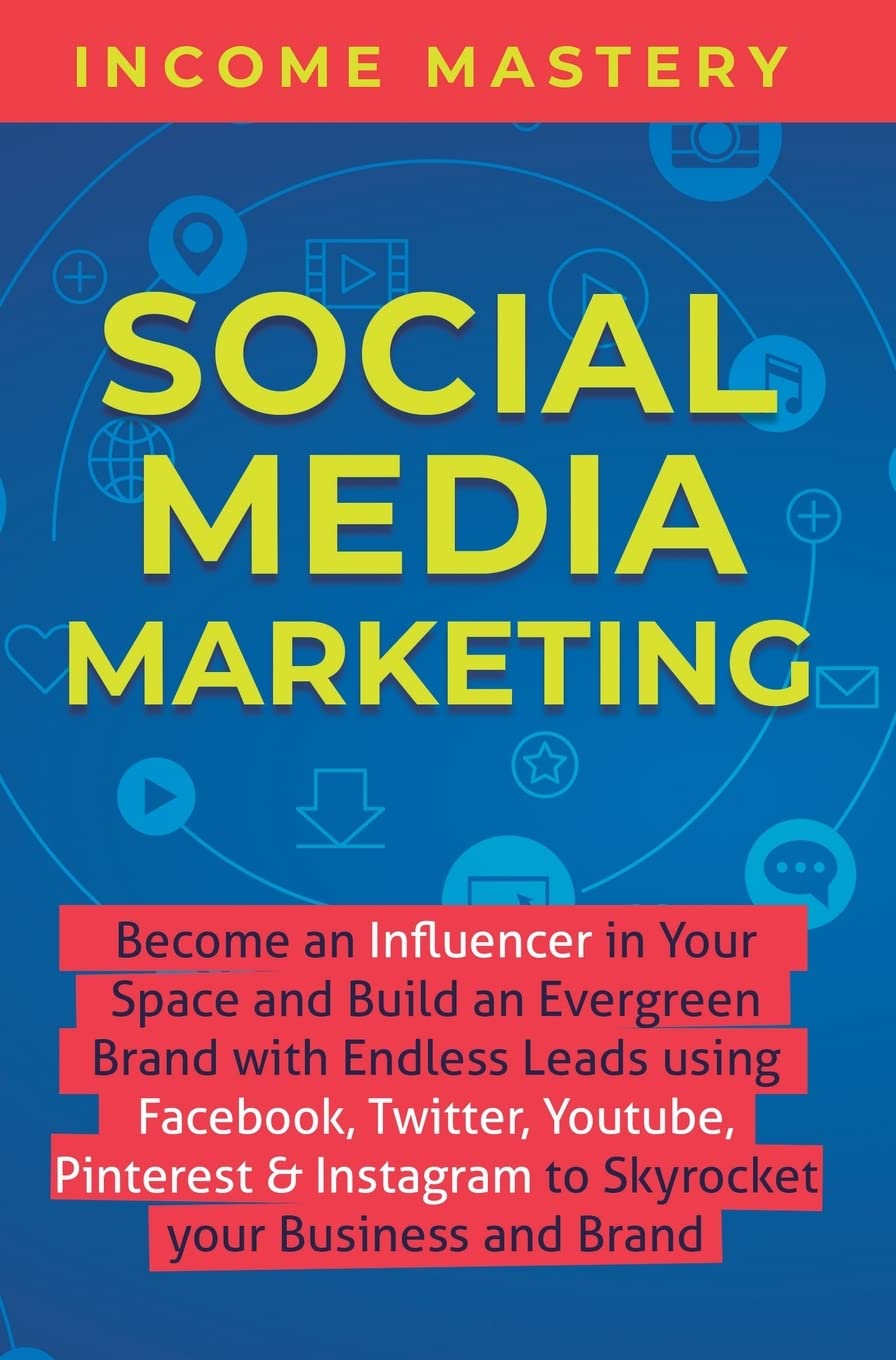 Social Media Marketing: Become an Influencer in Your Space and Build an Evergreen Brand with Endless Leads using Facebook, Twitt,Used