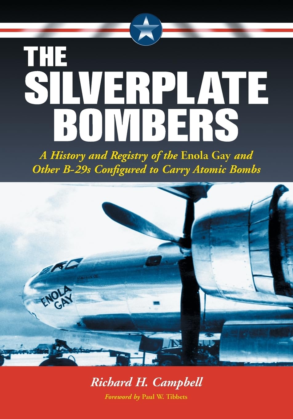 The Silverplate Bombers: A History And Registry Of The Enola Gay And Other B29S Configured To Carry Atomic Bombs