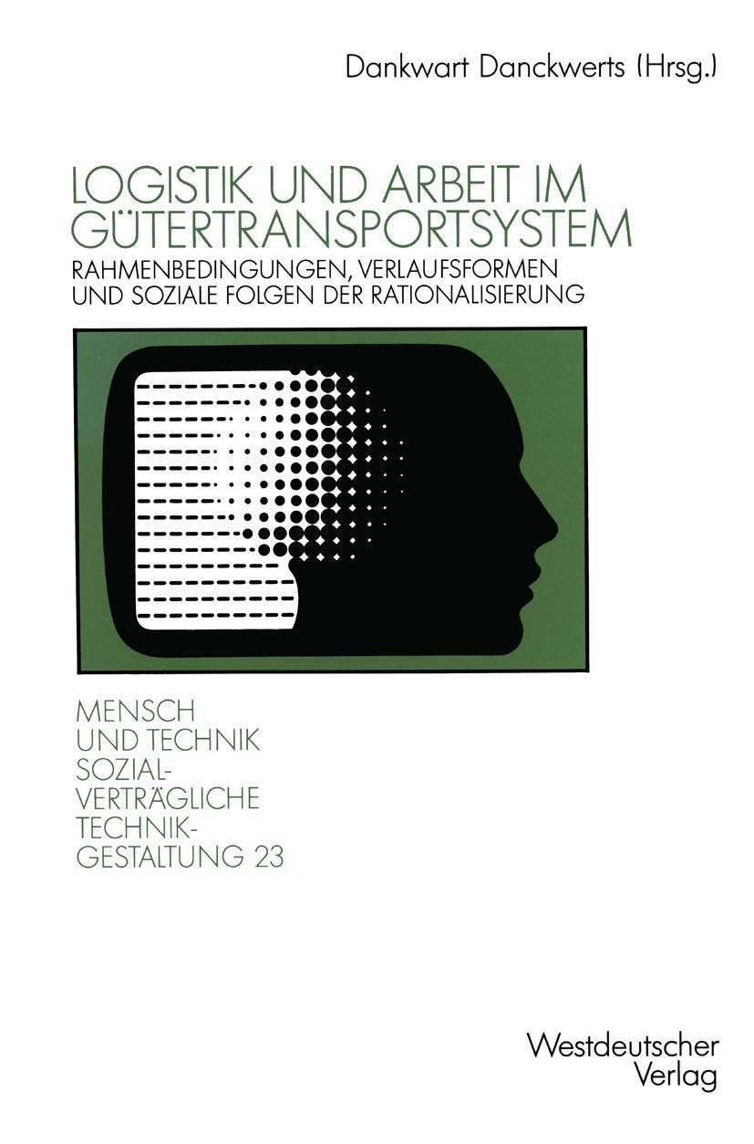 Logistik und Arbeit im Gtertransportsystem: Rahmenbedingungen, Verlaufsformen und soziale Folgen der Rationalisierung in Transpo,Used