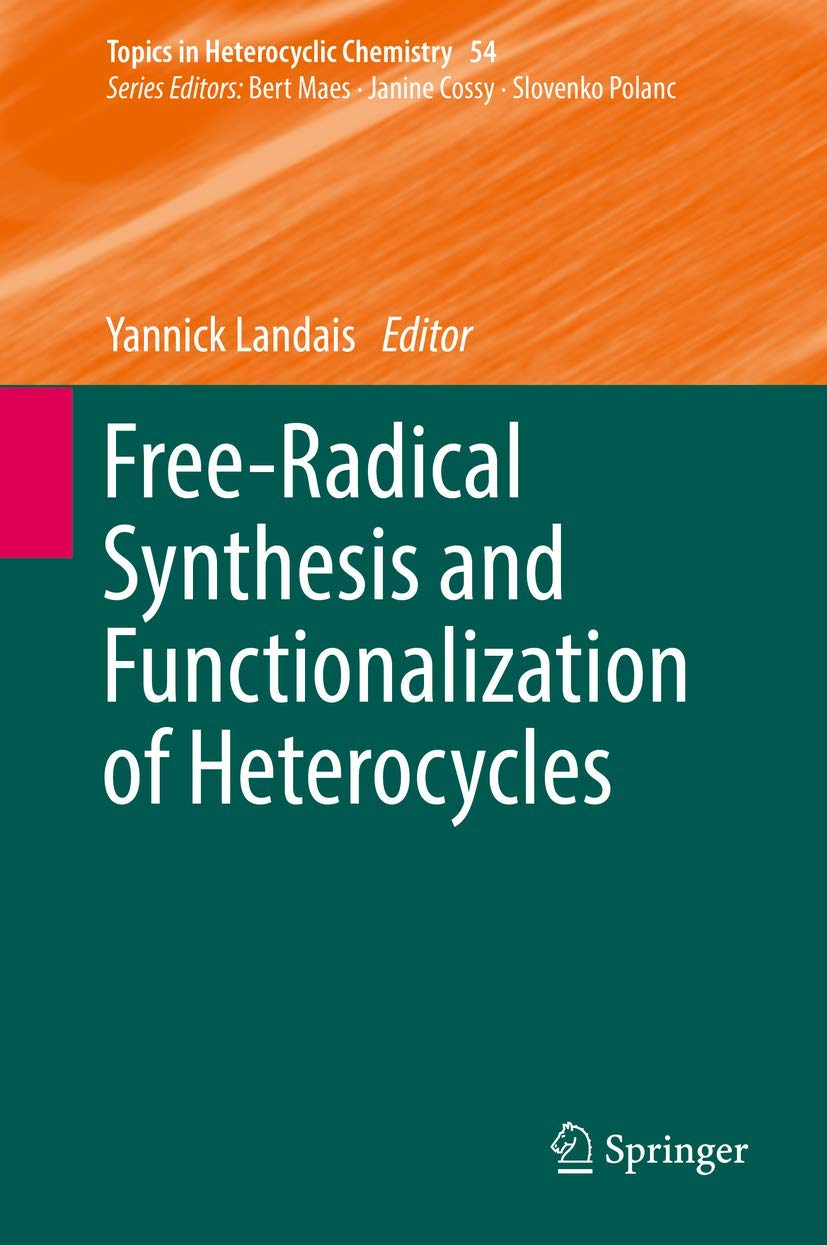 FreeRadical Synthesis and Functionalization of Heterocycles (Topics in Heterocyclic Chemistry, 54),Used