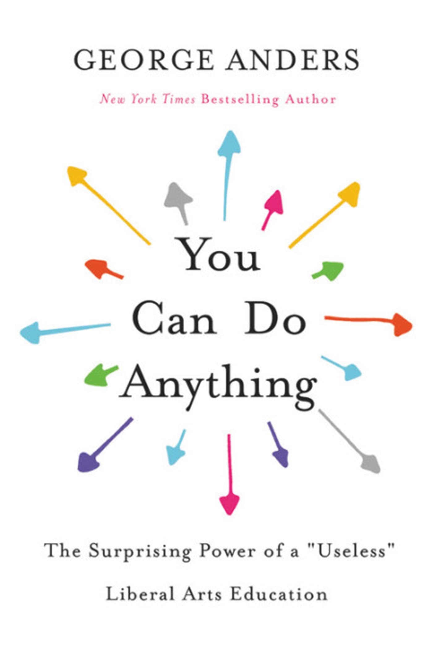 You Can Do Anything: The Surprising Power Of A Useless Liberal Arts Education