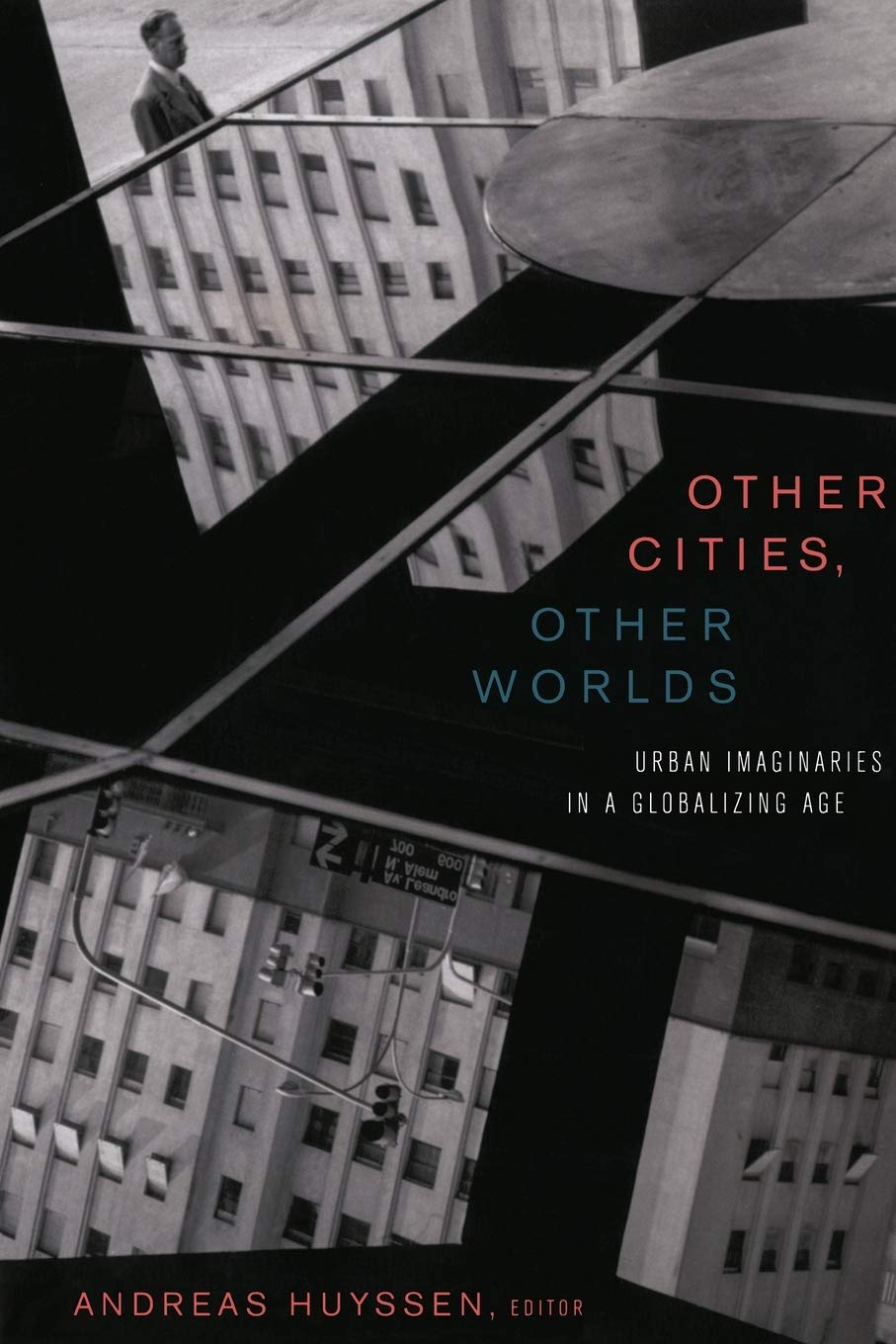 Other Cities, Other Worlds: Urban Imaginaries In A Globalizing Age,Used